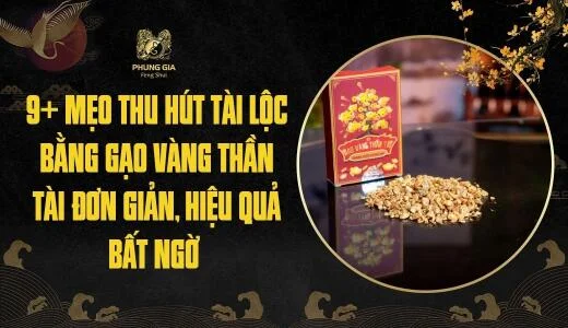 9+ mẹo thu hút tài lộc bằng gạo vàng Thần Tài đơn giản, hiệu quả bất ngờ